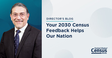 Director's Blog: Your 2030 Census Feedback Helps Our Nation. Thank you, and Here’s What’s Next