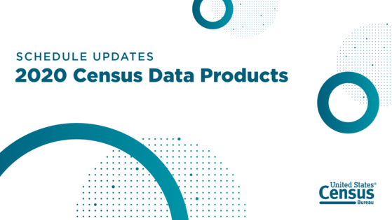 Schedule Updates for 2020 Census Data Products