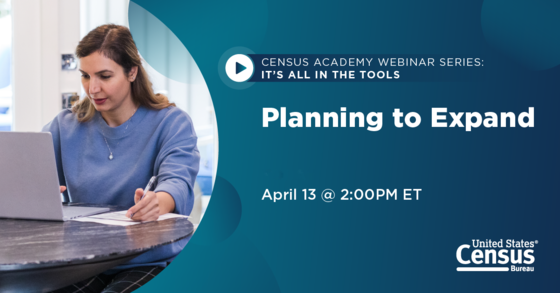 Census Academy Webinar Series: It's All in the Tools; Planning to Expand; April 13 @ 2:00 PM