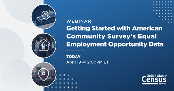 Webinar: Getting Started with American Community Survey's Equal Employment Opportunity Data; Today: April 19 @ 2:00PM ET