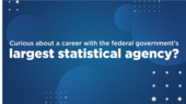 Curious about a career with the federal government's largest statistical agency?