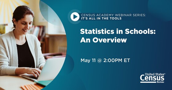 Census Academy Webinar Series: It's All in the Tools; Statistics in Schools: An Overview; May 11 @ 2:00PM ET