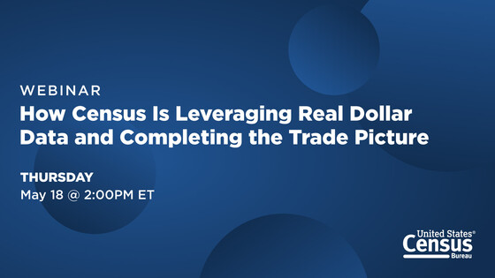 Learn How Census Is Leveraging Real Dollar Data and Completing the Trade Picture