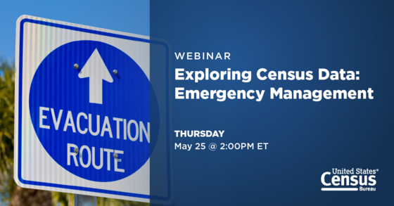 Webinar: Exploring Census Data: Emergency Management; Thursday, May 25 @ 2:00PM ET