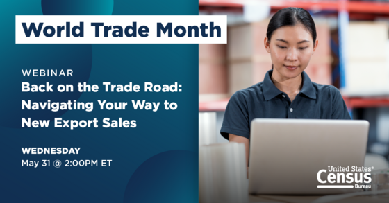 World Trade Month; Webinar: Back on the Trade Road: Navigating Your Way to New Export Sales; Wednesday, May 31 @ 2:00 PM ET