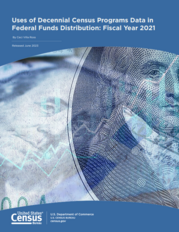 Uses of Decennial Census Programs Data in Federal Funds Distribution: Fiscal Year 2021
