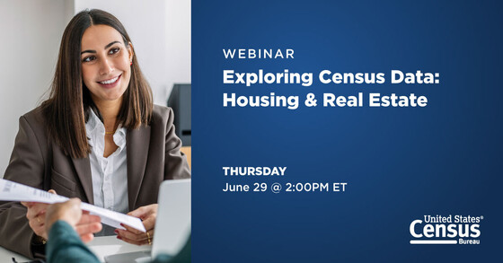 Webinar: Exploring Census Data: Housing & Real Estate; Thursday, June 29 @ 2:00PM ET