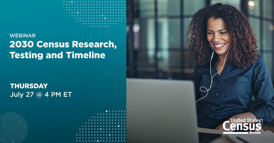 Webinar: 2030 Census Research, Testing and Timeline; Thursday, July 27 @ 4 PM ET