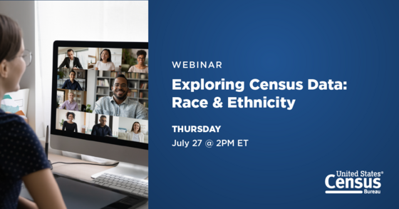 Webinar: Exploring Census Data: Race & Ethnicity; Thursday, July 27 @ 2PM ET