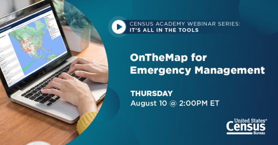 Census Academy Webinar Series: It's All in the Tools; OnTheMap for Emergency Management; Thursday: August 10 @ 2:00 PM