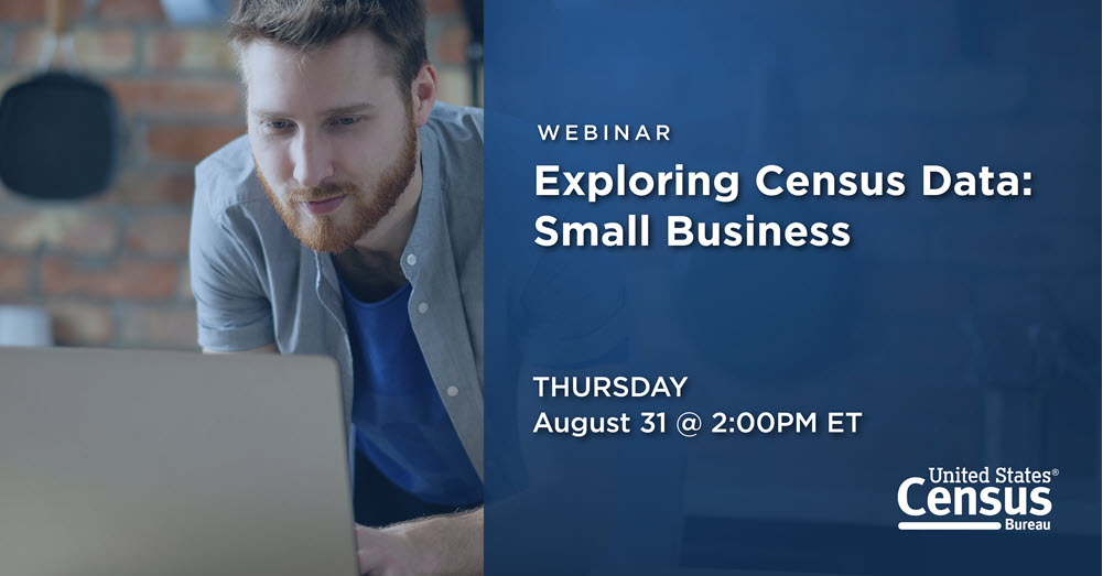 Webinar: Exploring Census Data: Small Business; Thursday, August 31 @ 2:00 PM ET