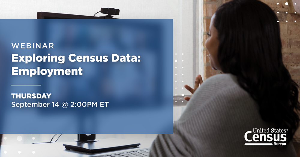 Webinar: Exploring Census Data: Employment; Thursday, September 14 @ 2PM ET