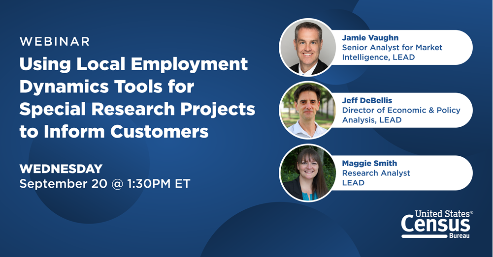 Webinar: Using Local Employment Dynamics Tools for Special Research Projects to Inform Customers; Wednesday, September 20 @ 1:30PM