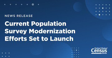 Current Population Survey Modernization Efforts Set to Launch