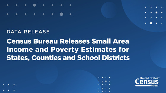 Census Bureau Releases Small Area Income and Poverty Estimates for States, Counties and School Districts