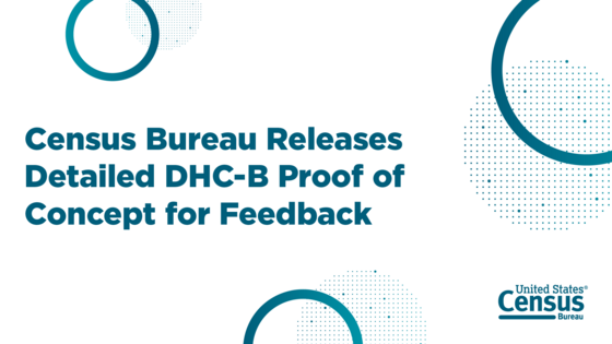 Census Bureau Releases Detailed DHC-B Proof of Concept for Feedback