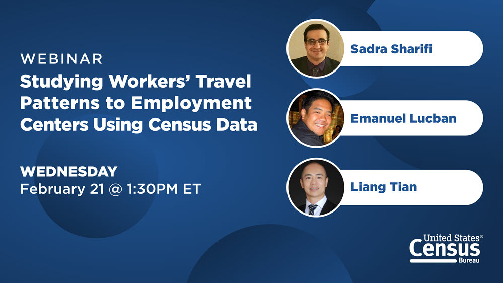 Webinar: Studying Workers’ Travel Patterns to Employment Centers Using Census Data; Wednesday, February 21 @ 1:30PM ET