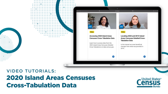 Video Tutorials: 2020 Island Areas Censuses Cross-Tabulation Data