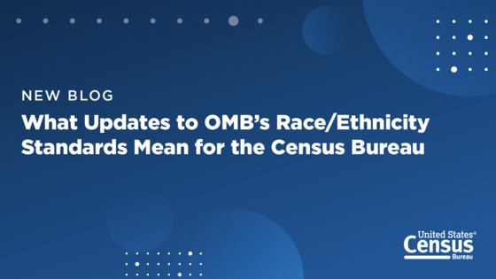 What Updates to OMB?s Race/Ethnicity Standards Mean for the Census Bureau