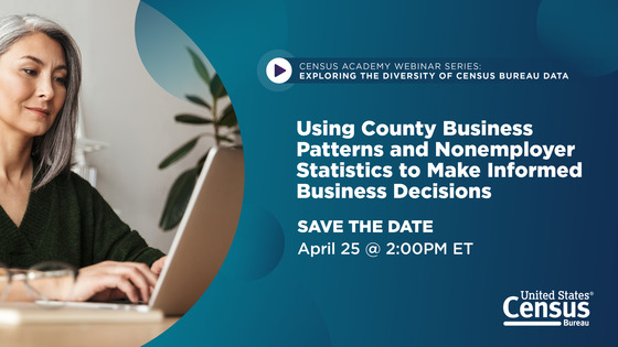 WEBINAR Census Academy Using County Business Patterns  Non-Employer Statistics to Evaluate Change 2024April25