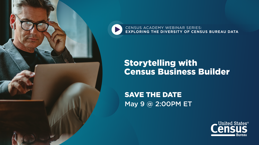 Storytelling with Census Business Builder May 9 at 2pm ET