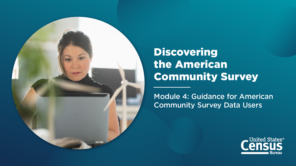 Discovering the American Community Survey; Module 4: Guidance for American Community Survey Data Users