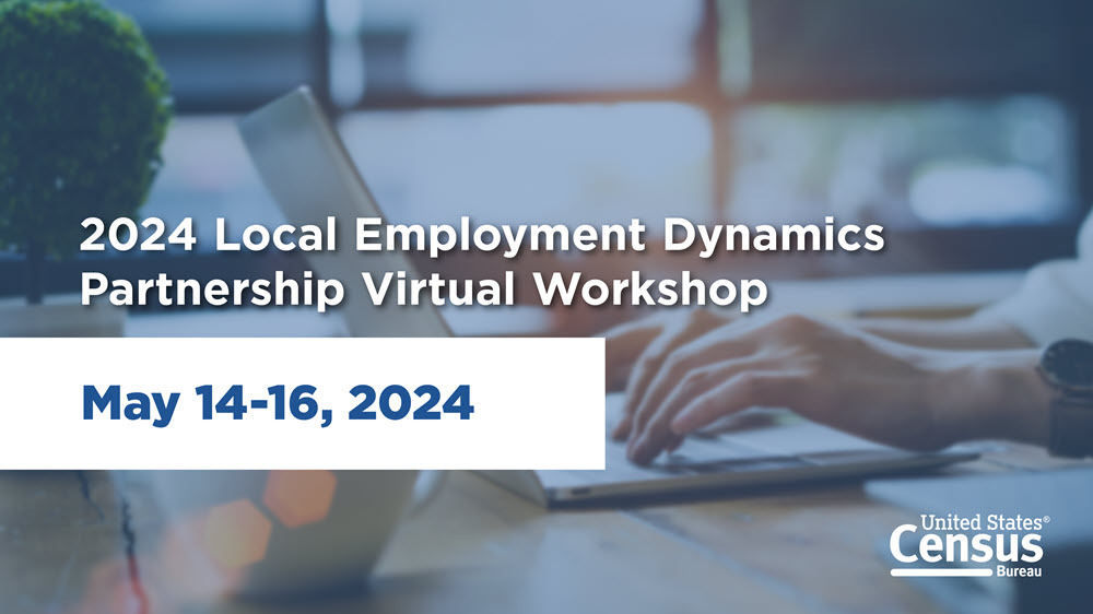 2024 Local Employment Dynamics Partnership Virtual Workshop: May 14-16, 2024