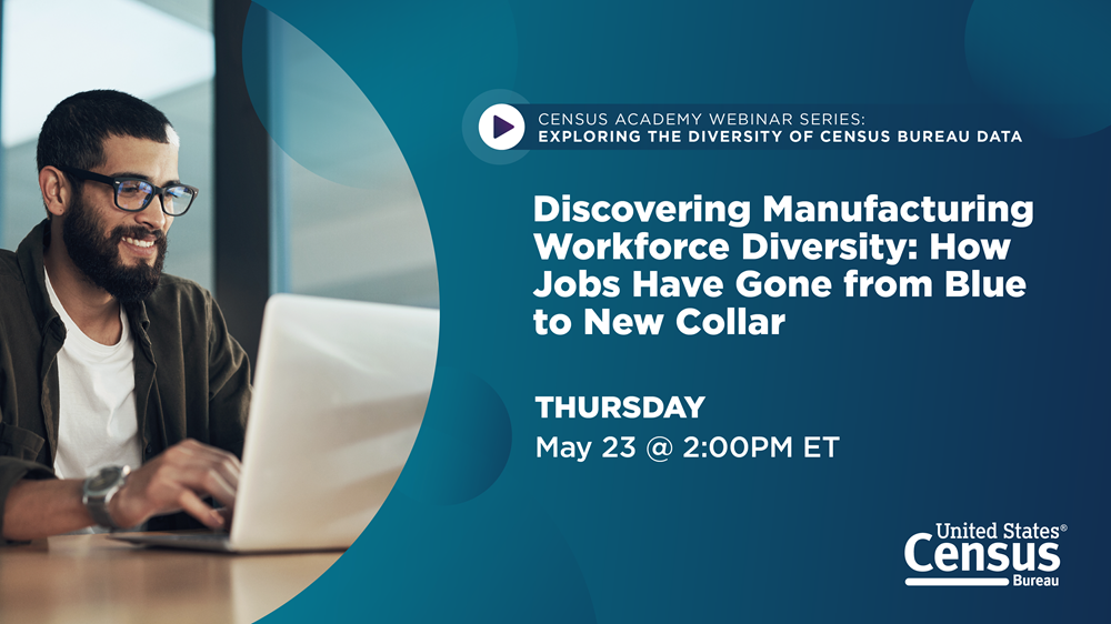 Discovering Manufacturing Workforce Diversity How Jobs Have Gone from Blue to New Collar 23May2024 at 200PM ET