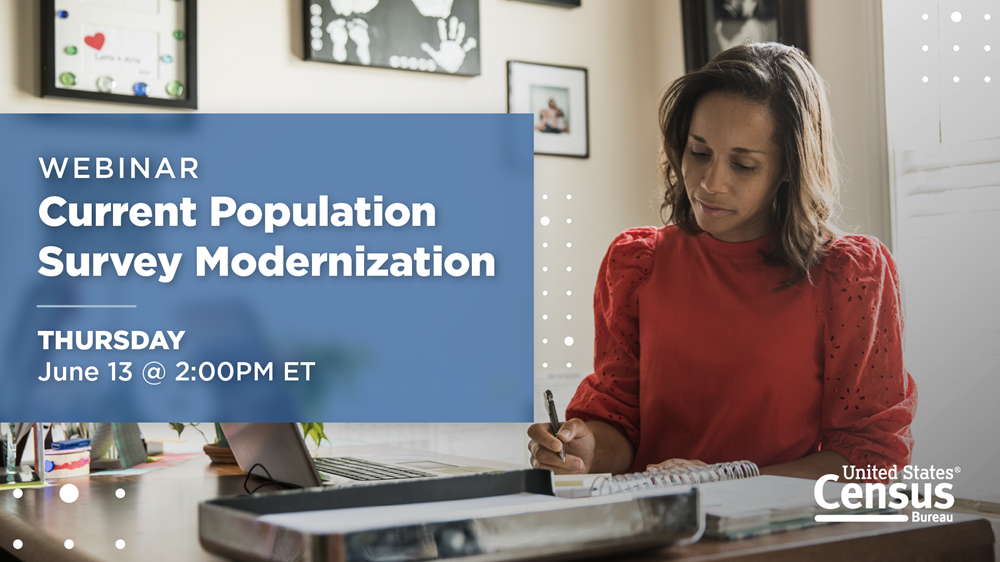 Webinar Current Population Survey Modernization Thursday June 13 at 2PM ET