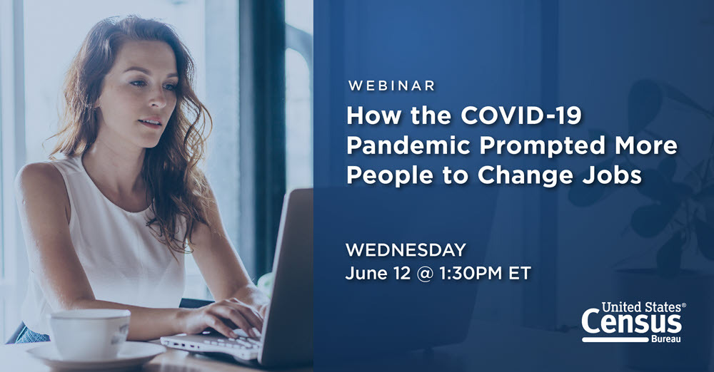 Webinar: How the COVID-19 Pandemic Prompted More People to Change Jobs; Wednesday, June 12 @ 1:30PM ET