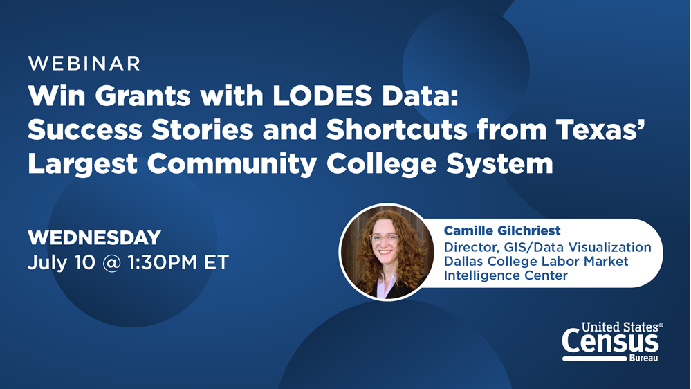 Webinar: Win Grants With LODES Data: Success Stories and Shortcuts from Texas' Largest Community College System; Wednesday, July 10 @ 1:30PM ET