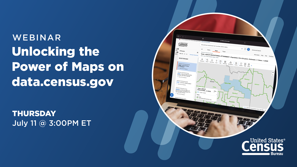 Webinar: Unlocking the Power of Maps on the Census Data Platform; Thursday, July 11 @ 3:00 PM ET