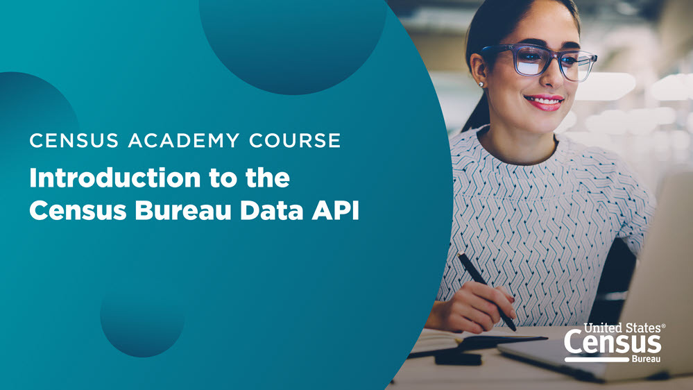 Census Academy Course: Introduction to the Census Bureau Data API