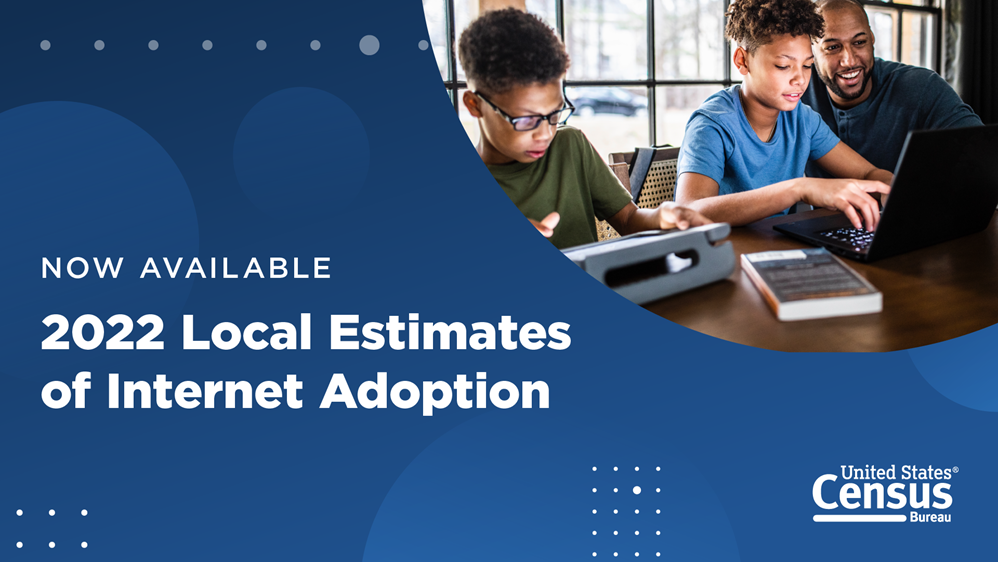 Census Bureau Releases 2022 Local Estimates of Internet Adoption