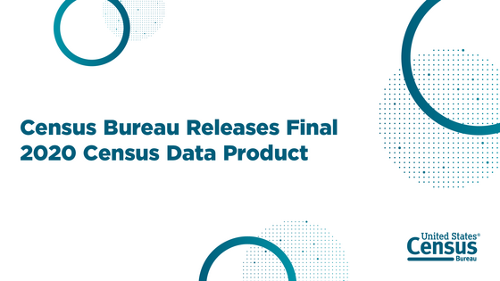 Census Bureau Releases Final 2020 Census Data Product