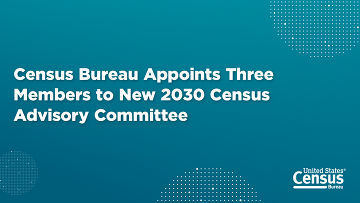 PIO: Census Bureau Appoints Three Members to New 2030 Census Advisory Committee