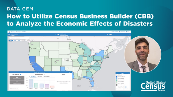 Census Academy Data Gem: How to Utilize Census Business Builder (CBB) to Analyze the Economic Effects of Disasters