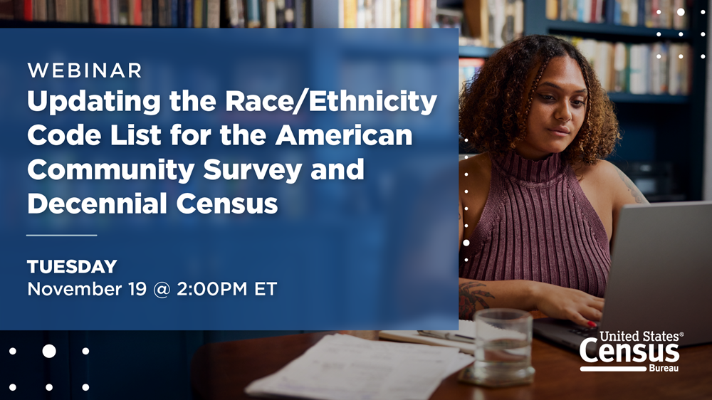 Webinar: Updating the Race/Ethnicity Code List for the American Community Survey and Decennial Census on Tuesday, November 19 @ 2PM