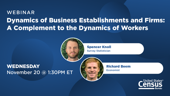 Webinar: Dynamics of Business Establishments and Firms: A Complement to the Dynamics of Workers; Wednesday, November 20 @1:30 PM