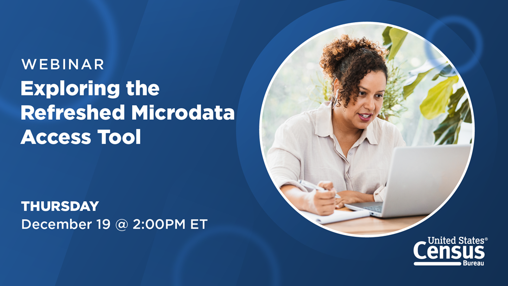 Webinar: Exploring the Refreshed Microdata Access Tool - December 19 @ 2PM