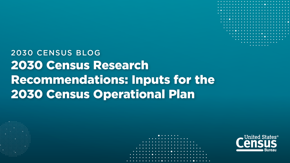 2030 Census Blog - 2030 Census Research Recommendations: Inputs for the 2030 Census Operational Plan