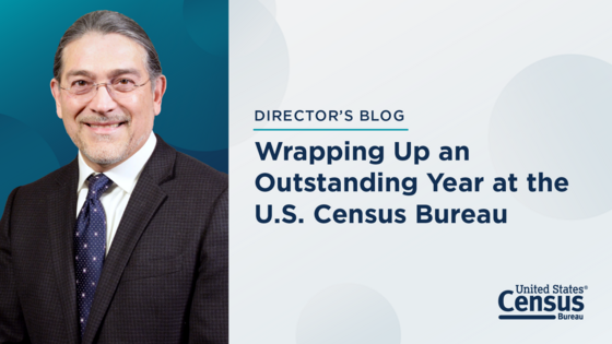 Director's Blog: Wrapping Up an Outstanding Year at the U.S. Census Bureau