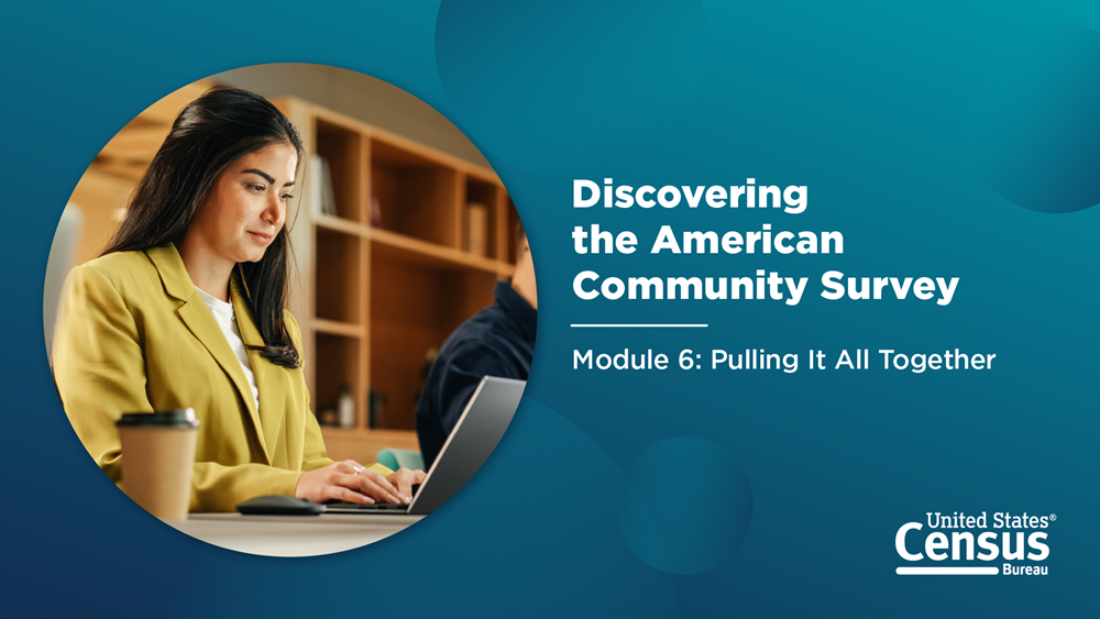 Discovering the American Community Survey - Module 6: Pulling it All Together