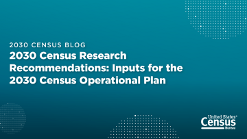 2030 Census Blog 2030 Census Research Recommendations - Inputs for the 2030 Census Operational Plan