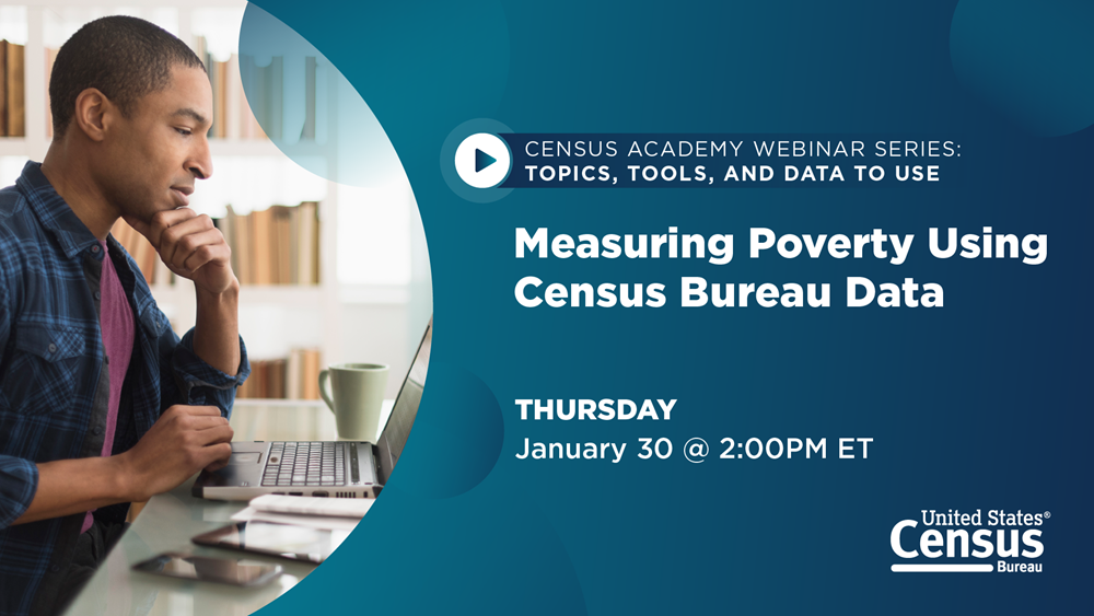 Census Academy Webinar: Measuring Poverty Using Census Bureau Data on January 30 @ 2:00PM ET