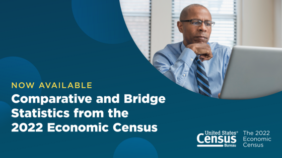 Comparative and Bridge Statistics From 2022 Economic Census Now Available