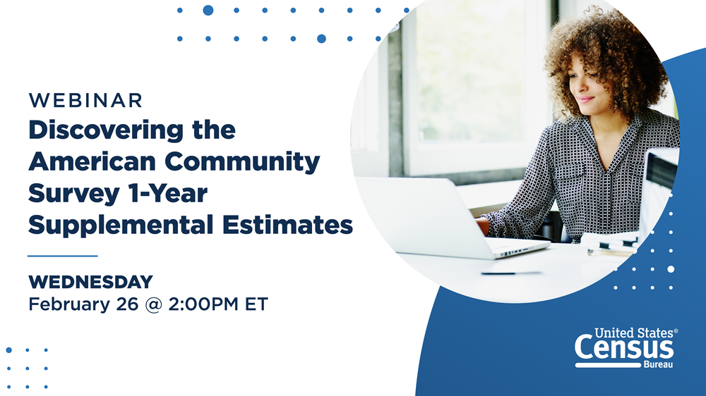 Webinar: Discovering the American Community Survey 1-Year Supplemental Estimates on Wednesday, February 26 @ 2PM ET