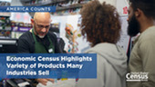 America Counts: Economic Census Highlights Variety of Products Many Industries Sell