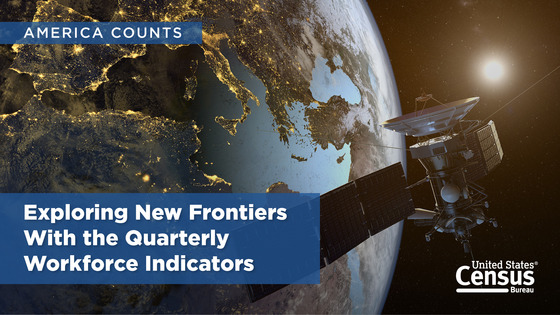 America Counts: Exploring New Frontiers With the Quarterly Workforce Indicators