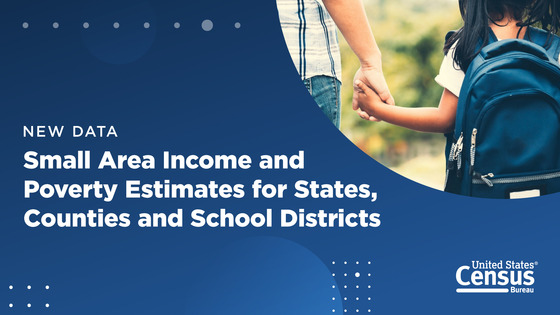 Census Bureau Releases Small Area Income and Poverty Estimates for States, Counties and School Districts